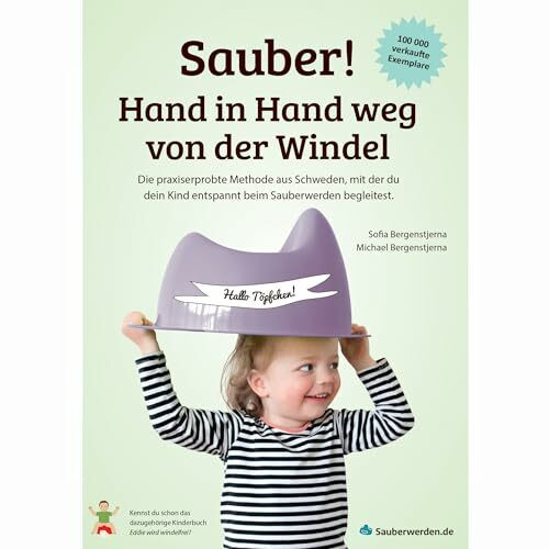 Sauber! Hand in Hand weg von der Windel: Die praxiserprobte Methode aus Schweden, mit der du dein Kind entspannt beim Sauberwerden begleitest