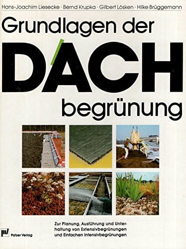 Grundlagen der Dachbegrünung. Zur Planung, Ausführung und Unterhaltung von Extensivbegrünungen und Einfachen Intensivbegrünungen