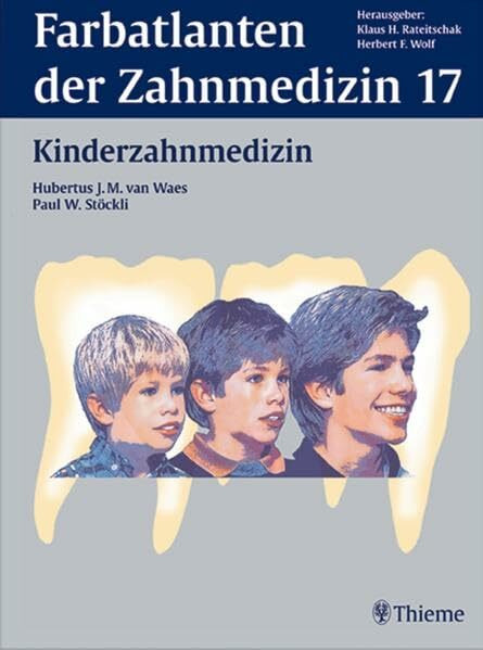 Farbatlanten der Zahnmedizin, Bd.17, Kinderzahnmedizin (Farbatlanten der Zahnmedizin Herausgegeben von Herbert F. Wolf)