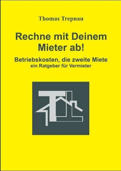 Rechne mit Deinem Mieter ab: Betriebskosten, die zweite Miete (Vermieter-Ratgeber)