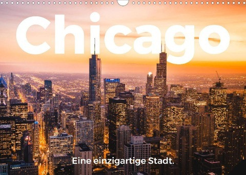 Chicago - Eine einzigartige Stadt. (Wandkalender 2022 DIN A3 quer)
