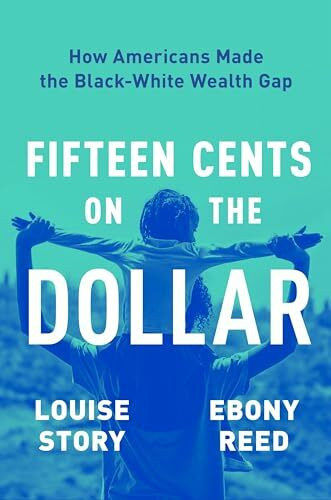 Fifteen Cents on the Dollar: How Americans Made the Black-White Wealth Gap