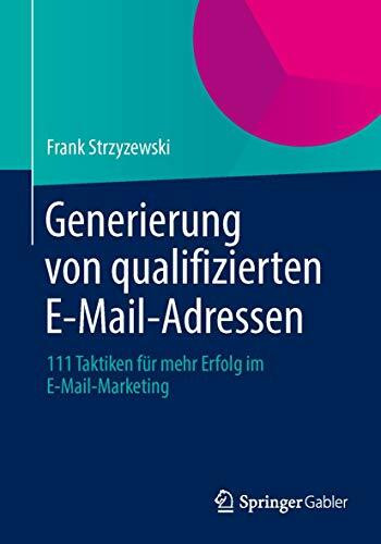 Generierung von Qualifizierten E-Mail-Adressen: 111 Taktiken für mehr Erfolg im E-Mail-Marketing (German Edition)