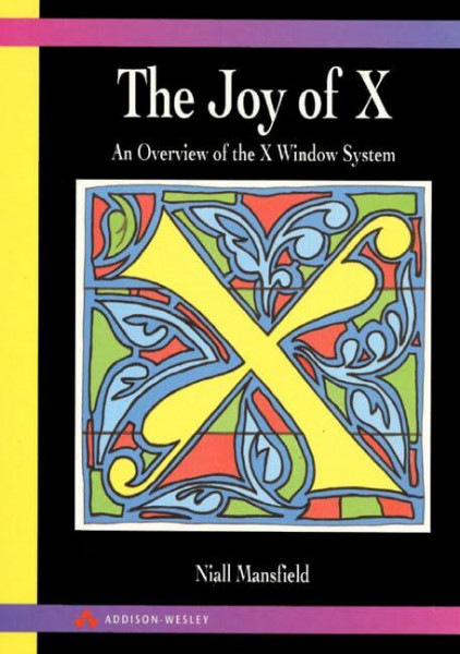 The Joy of X, an Overview of the X Window System