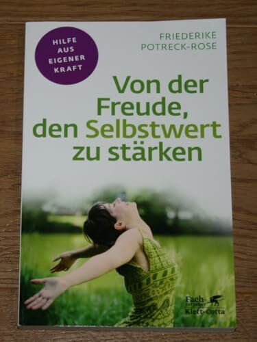 Von der Freude, den Selbstwert zu stärken (Fachratgeber Klett-Cotta / Hilfe aus eigener Kraft)