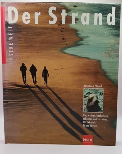 Der Strand. Naturraum Strand. Neu erleben, beobachten, erkennen und verstehen. Mit Extrateil Strand-Wissen