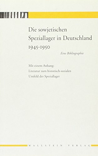 Die sowjetischen Speziallager in Deutschland 1945-1950: Eine Bibliographie