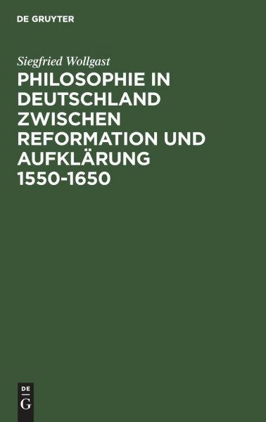 Philosophie in Deutschland zwischen Reformation und Aufklärung 1550–1650