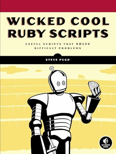 Wicked Cool Ruby Scripts: Useful Scripts that Solve Difficult Problems