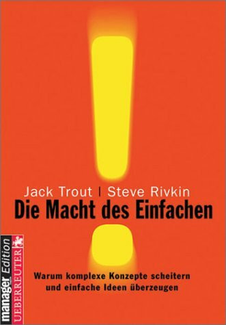 Die Macht des Einfachen. Warum komplexe Konzepte scheitern und einfache Ideen überzeugen