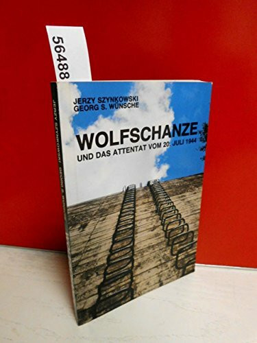 Reiseführer Wolfsschanze und das Attentat vom 20. Juli 1944. Fakten, Thesen, Analysen. Zeitgeschichte im Rückblick.