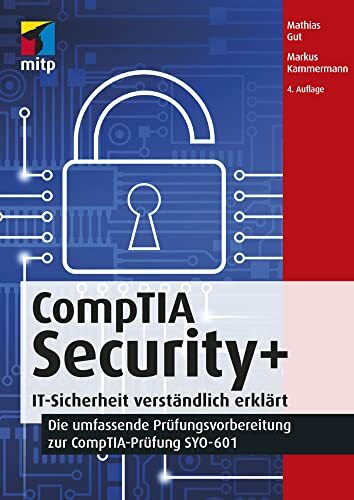 CompTIA Security+: IT-Sicherheit verständlich erklärt - Die umfassende Prüfungsvorbereitung zur CompTIA-Prüfung SYO-601 (mitp Professional) CompTIA Security+: IT-Sicherheit verständlich erklärt - Die umfassende Prüfungsvorbereitung zur CompTIA-Prüfung SYO-601 (mitp Professional)