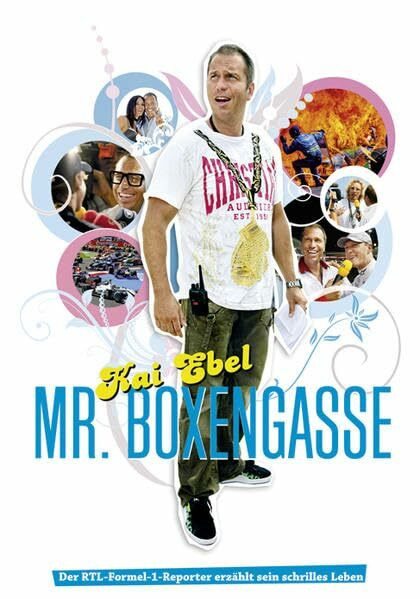 Kai Ebel - Mr. Boxengasse: Der RTL-Formel-1-Reporter erzählt sein schrilles Leben