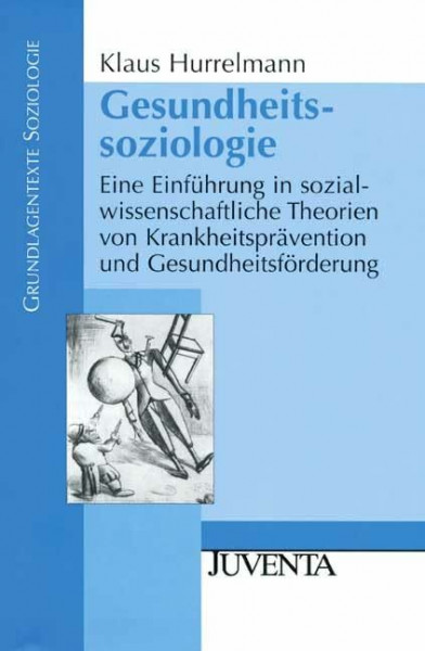 Gesundheitssoziologie: Eine Einführung in sozialwissenschaftliche Theorien von Krankheitsprävention und Gesundheitsförderung (Grundlagentexte Soziologie)