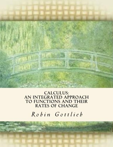 Calculus: An Integrated Approach to Functions and Their Rates of Change: Volume 1