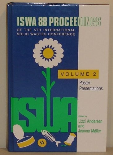 Iswa 88: Proceedings of the 5th International Solid Conference : International Solid Wastes and Public Cleansing Association : Poster Presentations ... Solid Waste Conference Proceedings)
