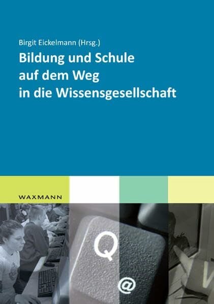 Bildung und Schule auf dem Weg in die Wissensgesellschaft Bildung und Schule auf dem Weg in die Wissensgesellschaft