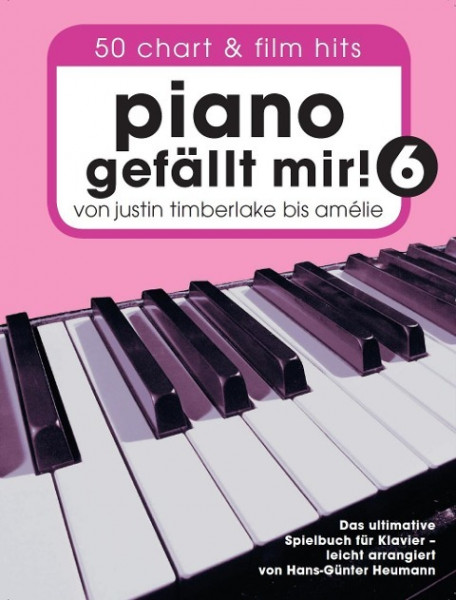 Piano gefällt mir! 50 Chart und Film Hits - Band 6 -Von Justin Timberlake bis Amélie - Das ultimative Spielbuch für Klavier- (Book Only)