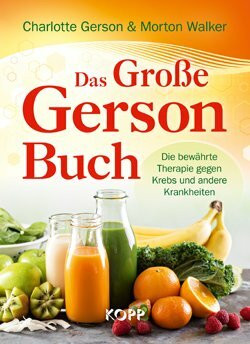 Das große Gerson Buch. Die bewährte Therapie gegen Krebs und andere Krankheiten