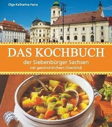 Das Kochbuch der Siebenbürger Sachsen: Mit geschichtlichem Überblick