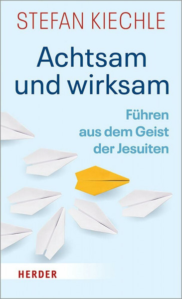Achtsam und wirksam: Führen aus dem Geist der Jesuiten