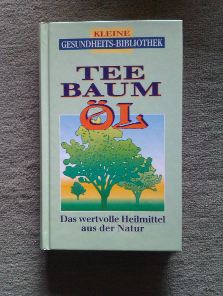 Teebaumöl: Heilkraft aus der Natur (Kleine Gesundheitsbibliothek)