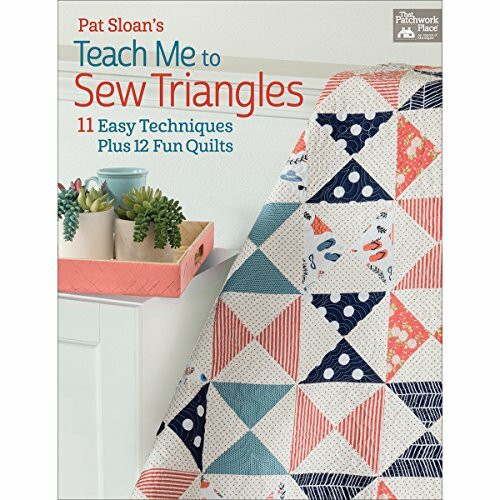 Pat Sloan's Teach Me to Sew Triangles: 13 Easy Techniques. Plus 12 Fun Quilts