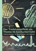 Der Treibhauseffekt als Thema im Sachunterricht: Untersuchungen zu Möglichkeiten und Grenzen