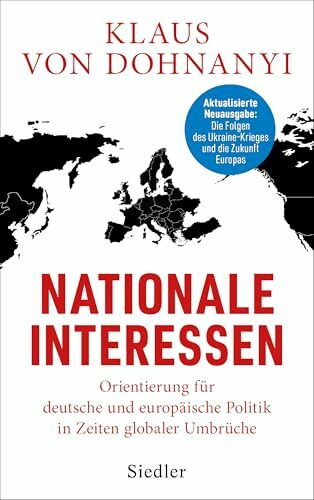 Nationale Interessen: Orientierung für deutsche und europäische Politik in Zeiten globaler Umbrüche - AKTUALISIERTE NEUAUSGABE: Die Folgen des Ukraine-Krieges und die Zukunft Europas