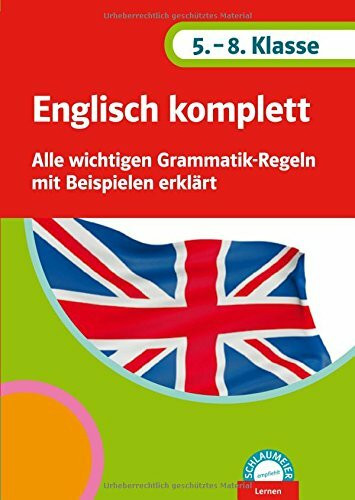 Englisch komplett 5.-8. Klasse: Alle wichtigen Grammatik-Regeln mit Beispielen erklärt