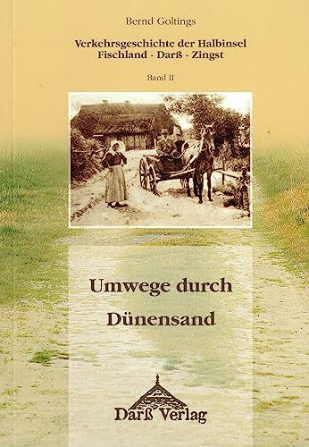 Umwege durch Dünensand (Verkehrsgeschichte der Halbinsel Fischland - Darß - Zingst Band II)