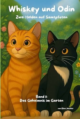 Whiskey und Odin: Zwei Helden auf Samtpfoten (Band 1: Das Geheimnis im Garten, Band 1)