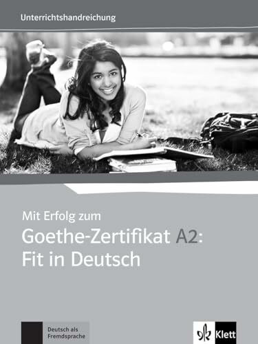 Mit Erfolg zum Goethe-Zertifikat A2: Fit in Deutsch: Unterrichtshandbuch