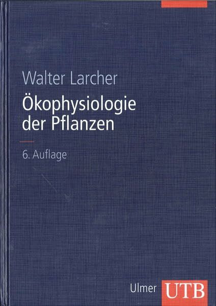 Ökophysiologie der Pflanzen: Leben, Leistung und Stressbewältigung der Pflanzen in ihrer Umwelt