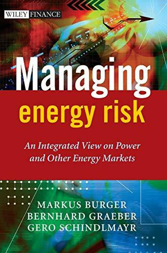 Managing Energy Risk: An Integrated View on Power and Other Energy Markets (The Wiley Finance Series)