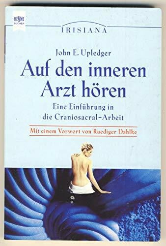 Auf den inneren Arzt hören - Eine Einfuehrung in die Craniosacral-Arbeit