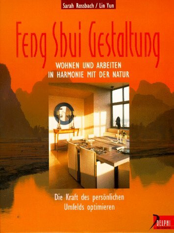 Feng Shui Gestaltung: Wohnen und arbeiten in Harmonie mit der Natur. Die Kraft des persönlichen Umfelds optimieren (Delphi bei Droemer Knaur)