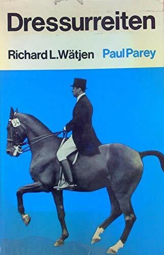 Dressurreiten. Ein Leitfaden für die Ausbildung von Reiter und Pferd
