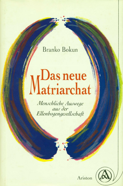 Das neue Matriarchat. Menschliche Auswege aus der Ellenbogengesellschaft