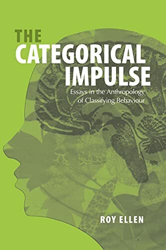 The Categorical Impulse: Essays on the Anthropology of Classifying Behavior The Categorical Impulse: Essays on the Anthropology of Classifying Behavior