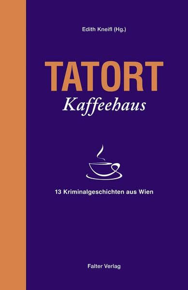 Tatort Kaffeehaus: 13 Kriminalgeschichten aus Wien (Tatort Kurzkrimis: Kriminalgeschichten aus Wien)