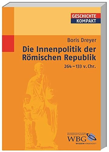 Die Innenpolitik der Römischen Republik 264-133 v. Chr. (Geschichte kompakt)