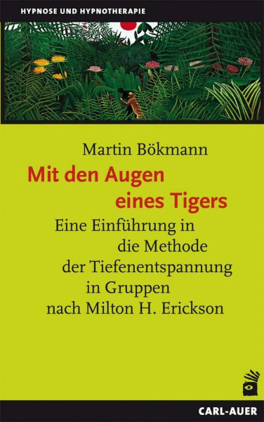Mit den Augen eines Tigers: Eine Einführung in die Methode der Tiefenentspannung in Gruppen nach Milton H. Erickson