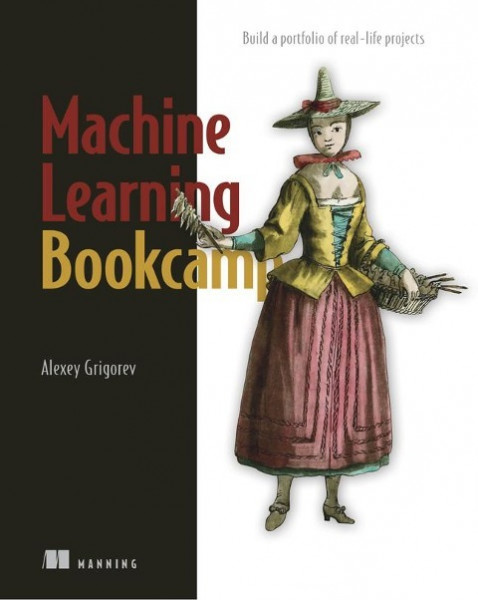 Machine Learning Bookcamp: Build a Portfolio of Real-Life Projects