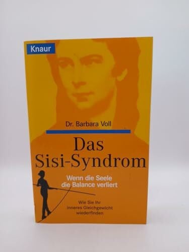 Das Sisi- Syndrom Wenn die Seele die Balance verliert . Wie Sie ihr inneres Gleichgewicht wiederfinden