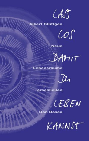 Laß los, damit du leben kannst - Neue Lebensräume erschließen