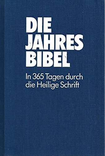 Die Jahresbibel. In 365 Tagen durch die Heilige Schrift