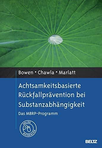 Achtsamkeitsbasierte Rückfallprävention bei Substanzabhängigkeit: Das MBRP-Programm. Mit Online-Materialien