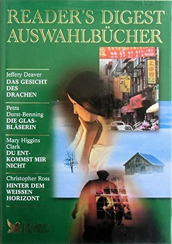 Readers Digest Auswahlbücher: Das Gesicht des Drachen / Die Glasbläserin / Du entkommst mir nicht / Hinter dem weissen Horizont