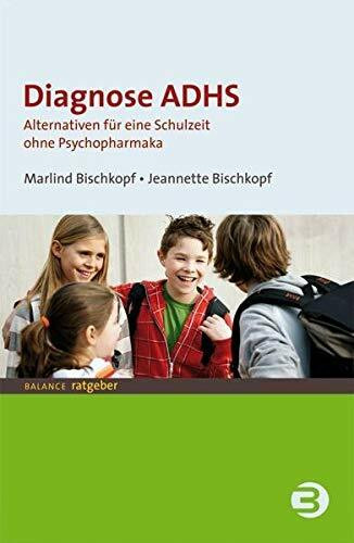 Diagnose ADHS: Alternativen für eine Schulzeit ohne Psychopharmaka (BALANCE Ratgeber)